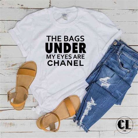 the bags under my eyes are chanel tee|T.